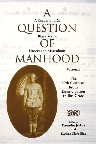 A Question of Manhood: A Reader in U.S. Black Men's History and Masculinity, Vol. 2: The 19th Century: From Emancipation to Jim Crow (Blacks in the Diaspora (Paperback))