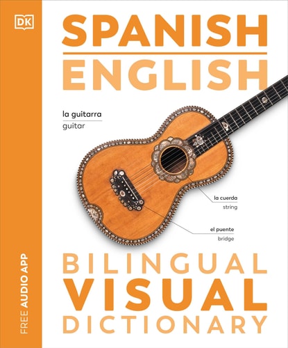 Spanish - English Illustrated Dictionary: A Bilingual Visual Guide to Over 10,000 Spanish Words and Phrases