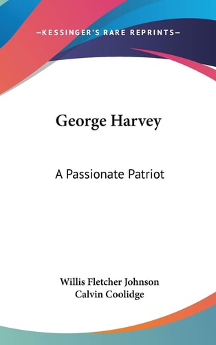 George Harvey: A Passionate Patriot