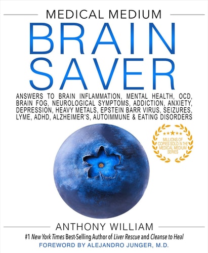 Medical Medium Brain Saver Answers to Brain Inflammation, Mental Health, OCD, Brain Fog, Neurological Symptoms, Addiction, Anxiety, Depression, Heavy Metals, Epstein-Barr Virus