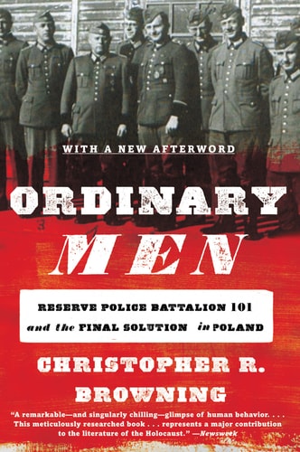Ordinary Men Reserve Police Battalion 101 and the Final Solution in Poland