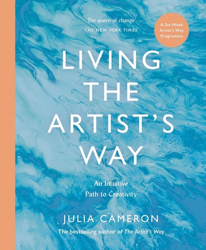 Living the Artist's Way: An Intuitive Path to Greater Creativity