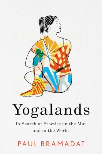 Yogalands In Search of Practice on the Mat and in the World