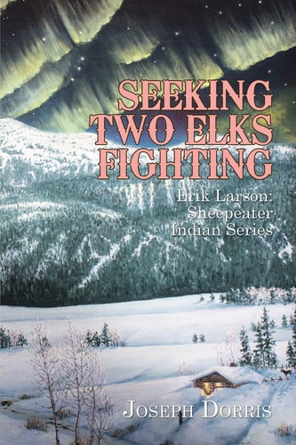 Seeking Two Elks Fighting Erik Larson: Sheepeater Indian Series