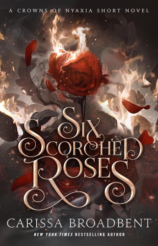 Six Scorched Roses A Crowns of Nyaxia Short Novel