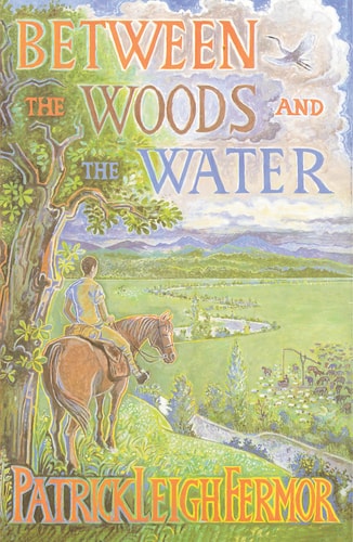 Between the Woods and the Water: On Foot to Constantinople: From The Middle Danube to the Iron Gates (New York Review Books Classics)