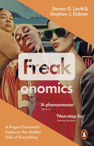 Think Like a Freak: The Authors of Freakonomics Offer to Retrain Your Brain