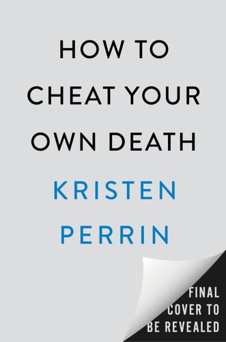 How to Cheat Your Own Death A Novel