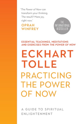 Practicing the Power of Now: Essential Teachings, Meditations, and Exercises From The Power of Now