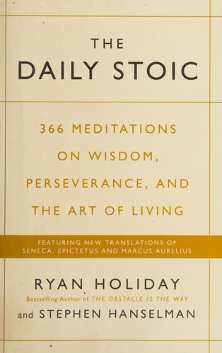 The Daily Stoic: 366 Meditations on Wisdom, Perseverance, and the Art of Living