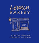 Levain Bakery A Story of Friendship, Community, and Cookies