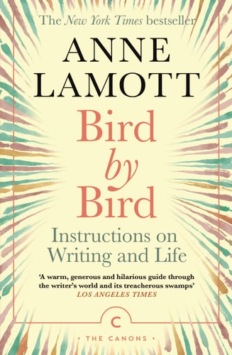 BIRD BY BIRD: Some Instructions on Writing and Life