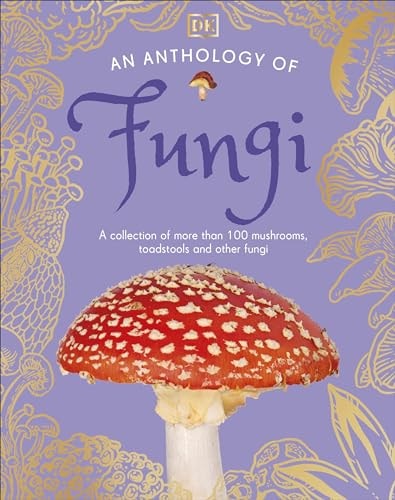 An Anthology of Fungi: A Collection of Mushrooms, Toadstools and Other Fungi (DK Children's Anthologies)