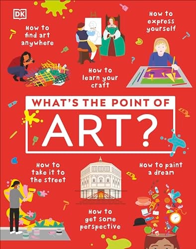 What's the Point of Art? (DK What's the Point of?)