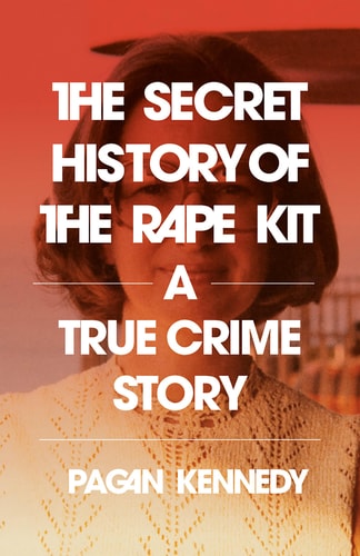 The Secret History of the Rape Kit...