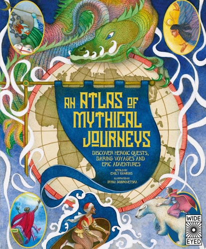 Atlas of Mythical Journeys Discover Heroic Quests, Daring Voyages and Epic Adventures