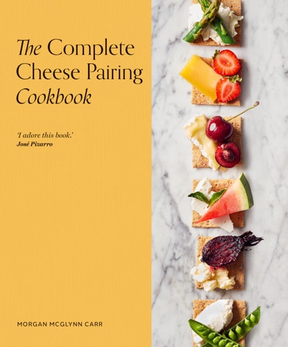 The Complete Cheese Pairing Cookbook...
