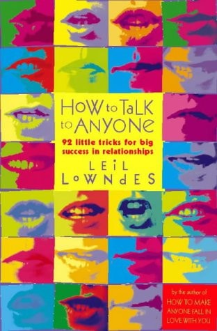 How to Talk to Anyone: 101 Little Communication Tricks for Big Success in Relationships