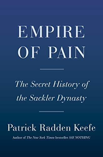 Empire of Pain The Secret History of the Sackler Dynasty