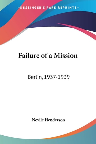Failure of a Mission: Berlin, 1937-1939