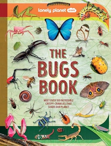 Lonely Planet Kids the Bugs Book Meet Over 100 Incredible Creepy-Crawlies That Share Our Planet
