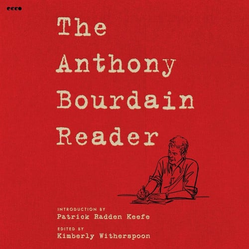 The Anthony Bourdain Reader: New, Classic, and Rediscovered Writing