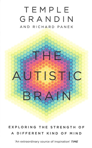 The Autistic Brain: Helping Different Kinds of Minds Succeed