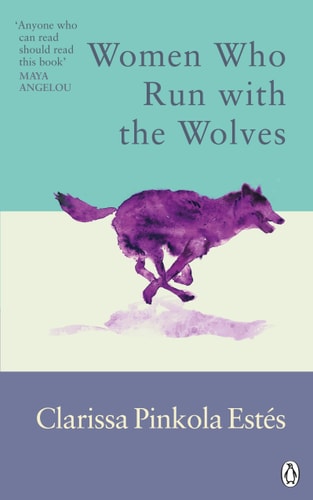 Women Who Run With the Wolves: Myths and Stories of the Wild Woman Archetype