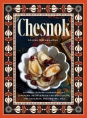 Chesnok Cooking from My Corner of the Diaspora: Recipes from Eastern Europe, the Caucasus, and Central Asia