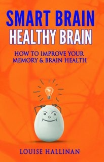 Memory Improvement: How to Improve Your Memory and the Health of Your Brain