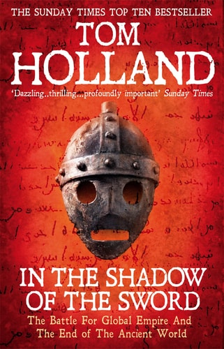 In the Shadow of the Sword: The Birth of Islam and the Rise of the Global Arab Empire