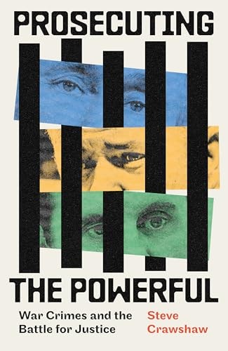 Prosecuting the Powerful: War Crimes and the Battle for Justice
