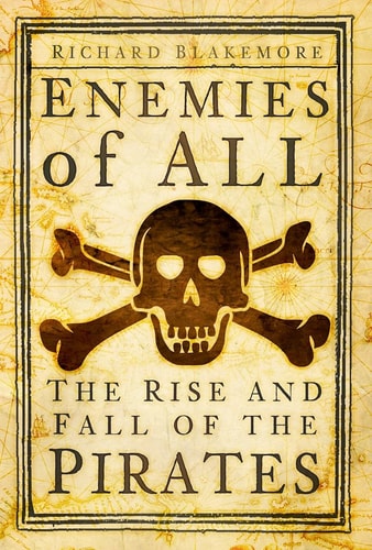 Enemies of All: The Rise and Fall of the Golden Age of Piracy