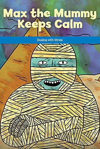 Max the Mummy Keeps Calm Dealing with Stress