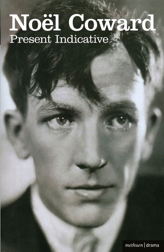 Present Indicative: The Autobiography of Noël Coward, Vol. 1 (Biography and Autobiography)