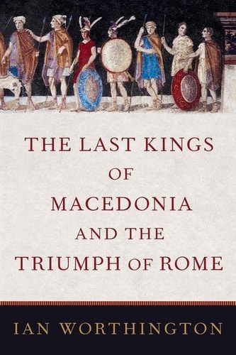 The Last Kings of Macedonia and...