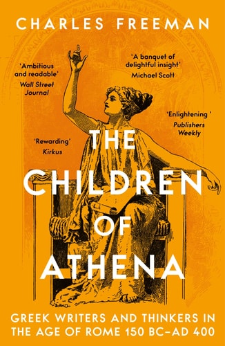 The Children of Athena: Greek Intellectuals in the Age of Rome: 150 BC0-400 AD