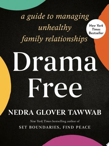 Drama Free A Guide to Managing Unhealthy Family Relationships