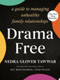 Drama Free A Guide to Managing Unhealthy Family Relationships