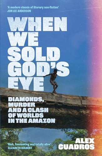 When We Sold God's Eye: Diamonds, Murder, and a Clash of Worlds in the Amazon