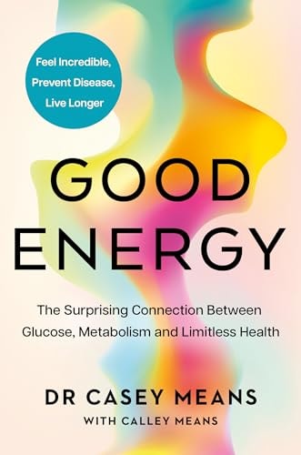 Good Energy: The Surprising Connection Between Metabolism and Limitless Health