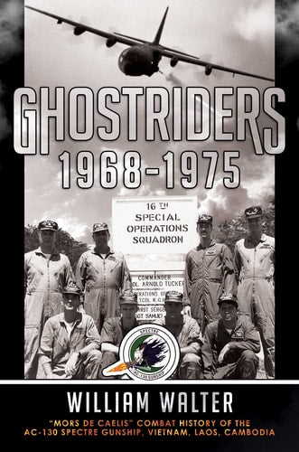 Ghostriders 1968-1975: "Mors De Caelis" Combat History of the AC-130 Spectre Gunship, Vietnam, Laos, Cambodia (1) (The Ghostriders Series)