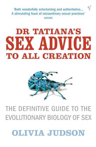 Dr. Tatiana's Sex Advice to All Creation: The Definitive Guide to the Evolutionary Biology of Sex