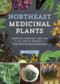 Northeast Medicinal Plants Identify, Harvest, and Use 111 Wild Herbs for Health and Wellness