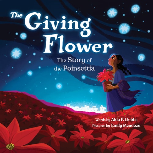 The Giving Flower The Story of the Poinsettia
