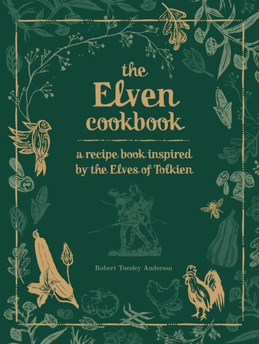 The Elven Cookbook: Recipes Inspired by the Elves of Tolkien (Literary Cookbooks)