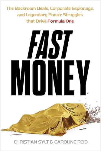 Fast Money: The Backroom Deals, Corporate Espionage, and Legendary Power Struggles that Drive Formula One
