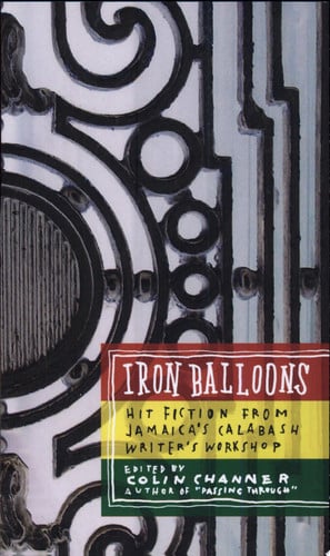 Iron Balloons Hit Fiction from Jamaica's Calabash Writer's Workshop