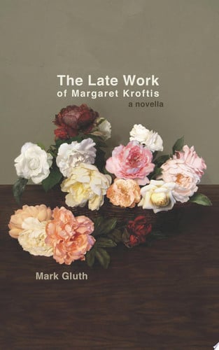 The Late Work of Margaret Kroftis A Novella