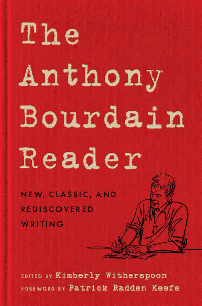 The Anthony Bourdain Reader: New, Classic, and Rediscovered Writing